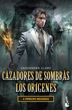 Principe Mecanico (Cazadores De Sombras. Los Origenes #2)