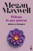 Pídeme lo que Quieras, Ahora y Siempre: Serie Pídeme lo que Quieras 2 (Biblioteca Megan Maxwell)