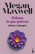 Pideme lo que Quieras, Ahora y Siempre (Pideme lo que Quieras #2)